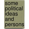 Some Political Ideas And Persons door Onbekend