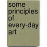 Some Principles Of Every-Day Art by Lewis Foreman Day