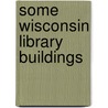 Some Wisconsin Library Buildings door Commission Wisconsin Free