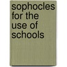 Sophocles For The Use Of Schools door William Sophocles