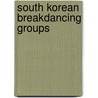 South Korean Breakdancing Groups door Onbekend