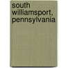 South Williamsport, Pennsylvania door Miriam T. Timpledon