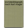 Sozialpädagogik nach Karl Mager door Onbekend