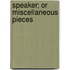 Speaker; Or Miscellaneous Pieces