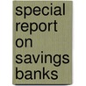 Special Report on Savings Banks door Ejmerson W. Keyes