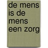 De mens is de mens een zorg