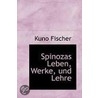 Spinozas Leben, Werke, Und Lehre by Kuno Fischer