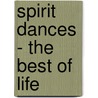 Spirit Dances - The Best of Life by Melaney Sreenan