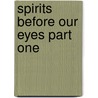 Spirits Before Our Eyes Part One by William H. Harrison