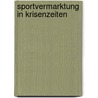 Sportvermarktung in Krisenzeiten door Peter Rohlmann