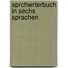 Sprchwrterbuch in Sechs Sprachen door Georg Von Gaal