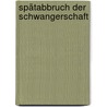 Spätabbruch der Schwangerschaft by Unknown