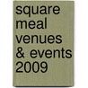 Square Meal Venues & Events 2009 door Onbekend