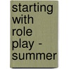 Starting With Role Play - Summer door Maggie Hutchings