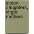 Stolen Daughters, Virgin Mothers