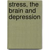 Stress, The Brain And Depression by J.M. van Os