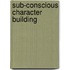 Sub-Conscious Character Building