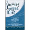 Succeeding with Difficult Bosses by Dr. Joseph E. Koob