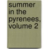 Summer in the Pyrenees, Volume 2 door James Erskine Murray
