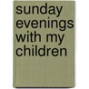 Sunday Evenings with My Children door Benjamin Waugh