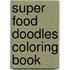 Super Food Doodles Coloring Book
