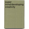 Super Mind/Developing Creativity door Super Strength Series