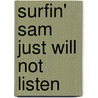 Surfin' Sam Just Will Not Listen door Kalyn B. Hudson