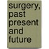 Surgery, Past Present and Future