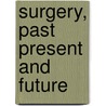 Surgery, Past Present and Future door Spencer Wells