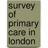 Survey Of Primary Care In London door Royal College of General Practitioners