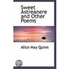 Sweet Astreanere And Other Poems door Alice May Quinn