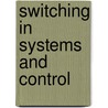 Switching in Systems and Control door Daniel Liberzon