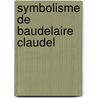 Symbolisme de Baudelaire Claudel door Alfred Poizat