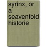 Syrinx, Or A Seavenfold Historie by William Warner