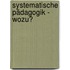 Systematische Pädagogik - Wozu?