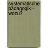 Systematische Pädagogik - Wozu? by Marian Heitger