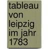 Tableau Von Leipzig Im Jahr 1783 by Benjamin Heidecke