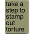 Take A Step To Stamp Out Torture
