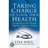 Taking Charge Of Your Own Health by Lisa Hall