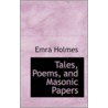 Tales, Poems, And Masonic Papers door Emra Holmes