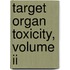Target Organ Toxicity, Volume Ii