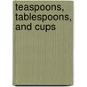Teaspoons, Tablespoons, and Cups door Holly Karapetkova