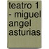 Teatro 1 - Miguel Angel Asturias