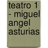 Teatro 1 - Miguel Angel Asturias door Miguel Ángel Asturias