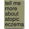 Tell Me More about Atopic Eczema by Roger B. Allen