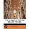 Ten Sermons On The Lord's Prayer door Anonymous Anonymous