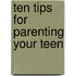 Ten Tips for Parenting Your Teen