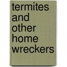 Termites And Other Home Wreckers by Marguerite Rodger