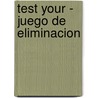 Test Your - Juego de Eliminacion by Hugh Walter Kelsey