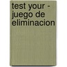 Test Your - Juego de Eliminacion door Hugh Walter Kelsey